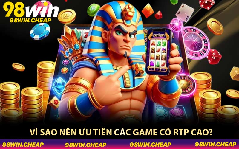 Vì sao nên ưu tiên các game có RTP cao?